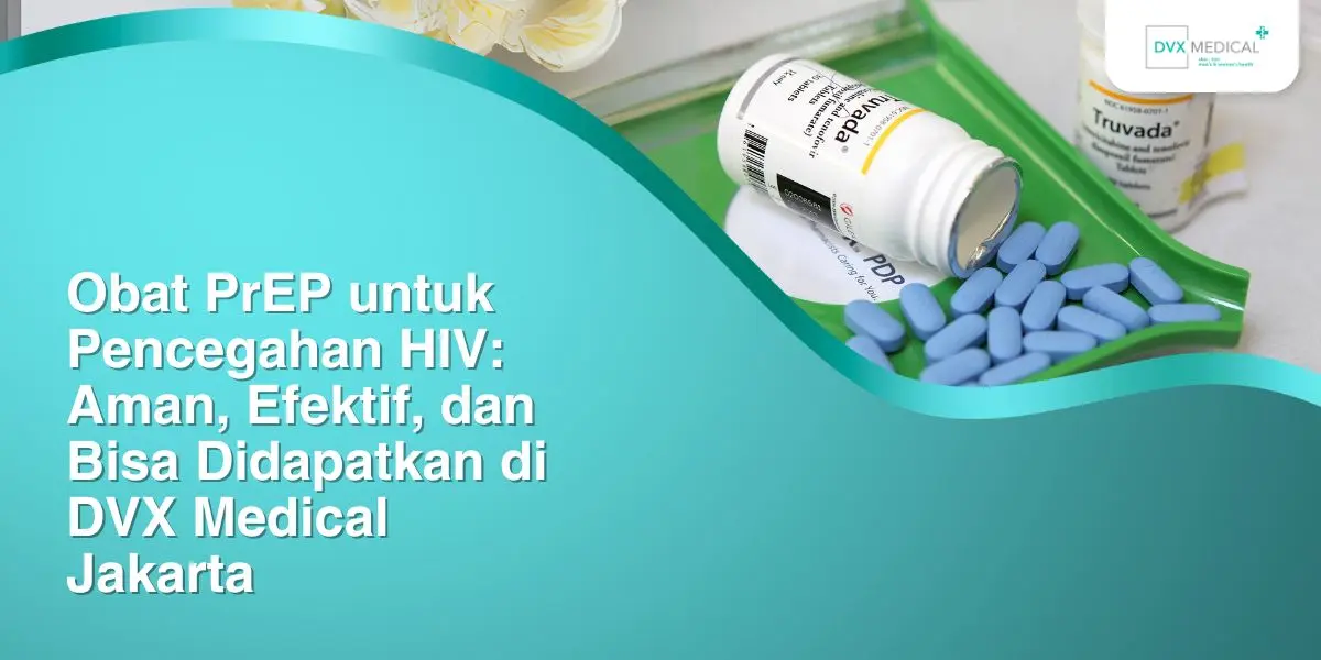 obat prep untuk pencegahan hiv aman efektif dan bisa didapatkan di dvx medical jakarta 20025555192