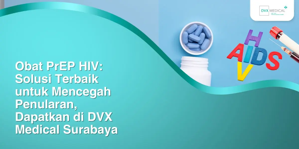 obat prep hiv solusi terbaik untuk mencegah penularan dapatkan di dvx medical surabaya 20030030134