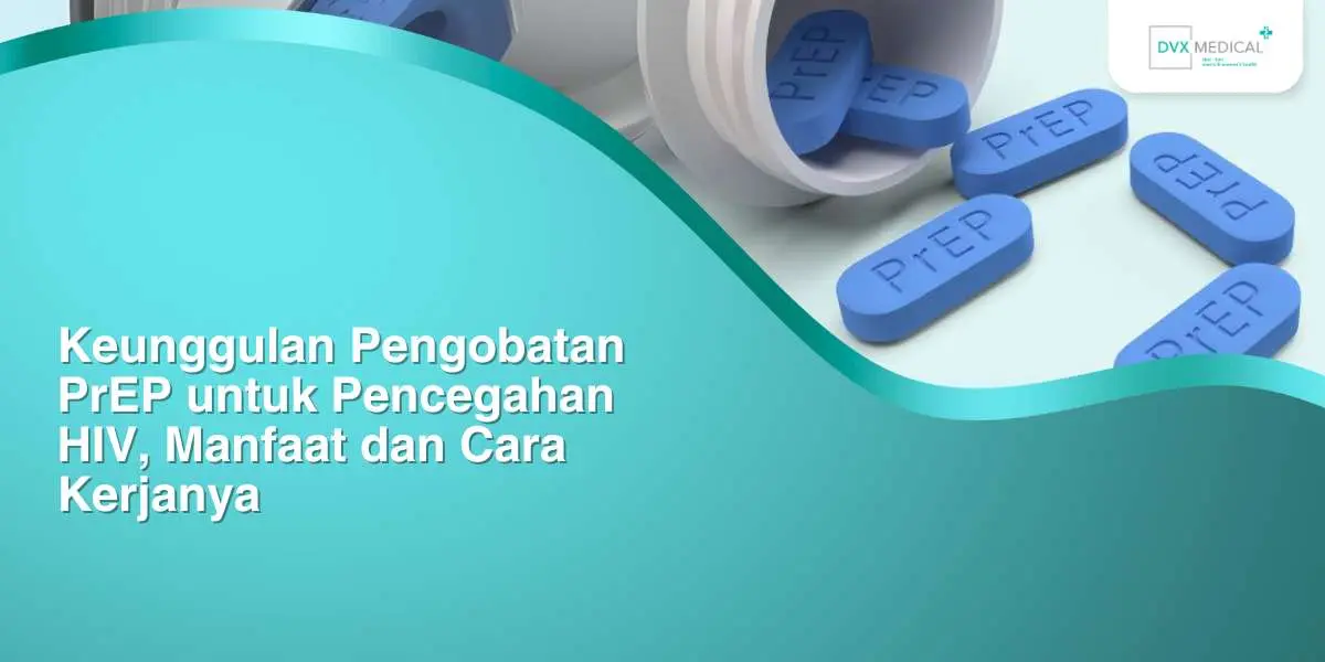 keunggulan pengobatan prep untuk pencegahan hiv manfaat dan cara kerjanya